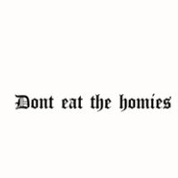 Dont Eat The Homies